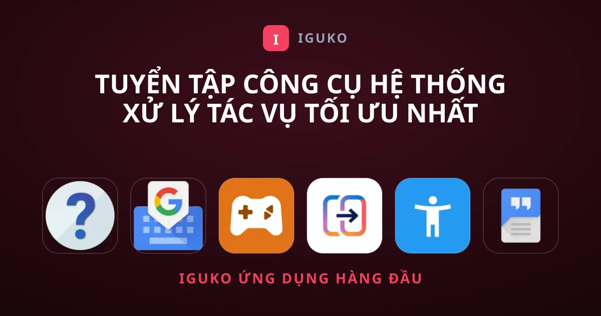 Tuyển Tập Công cụ Hệ Thống Xử Lý Tác Vụ Tối Ưu Nhất