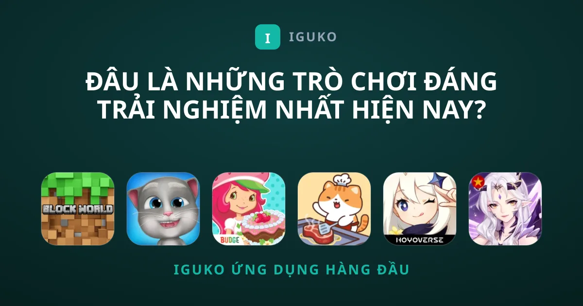 Đâu Là Những Trò chơi Đáng Trải Nghiệm Nhất Hiện Nay?